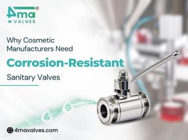 Why Cosmetic Manufacturers Need Corrosion-Resistant Sanitary Valves