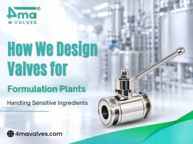 How We Design Valves for Formulation Plants Handling Sensitive Ingredients