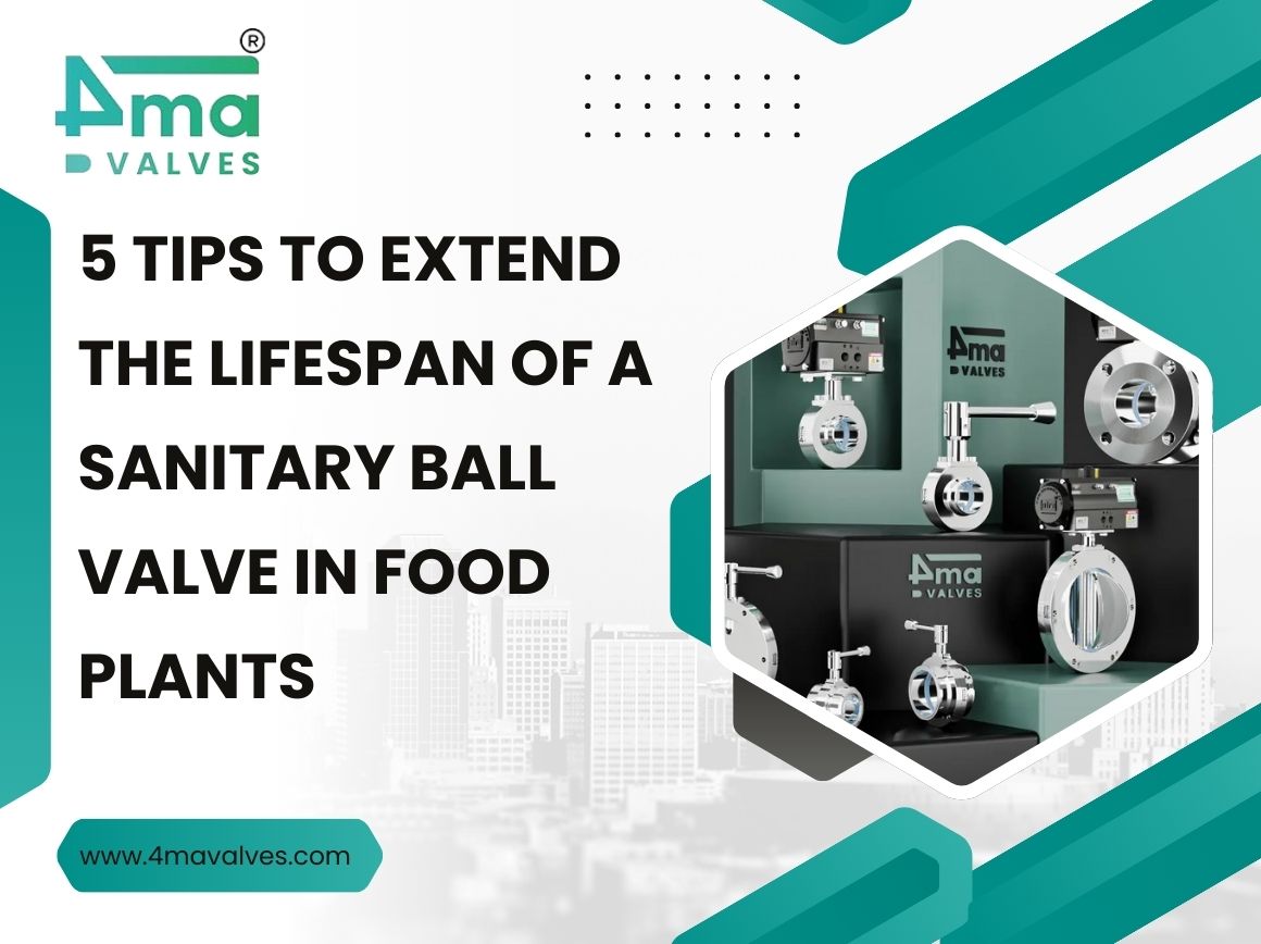 5 Tips to Extend the Lifespan of a Sanitary Ball Valve in Food Plants